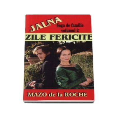 Jalna, volumul II. Zile fericite - Mazo de la Roche