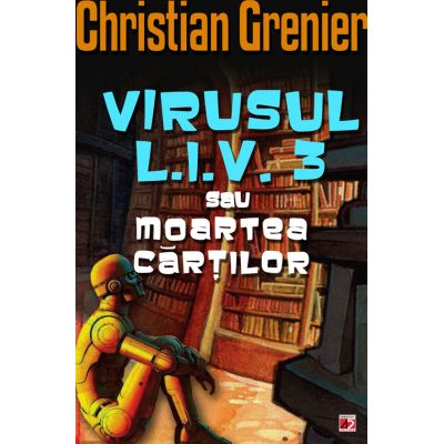 VIRUSUL L. I. V. 3 SAU MOARTEA CARTILOR - Christian Grenier