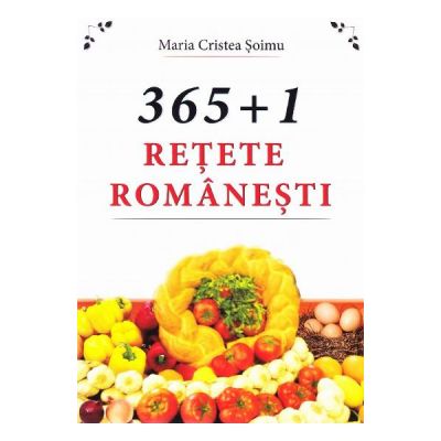 365+1 Retete romanesti (Maria Cristea Soimnu)