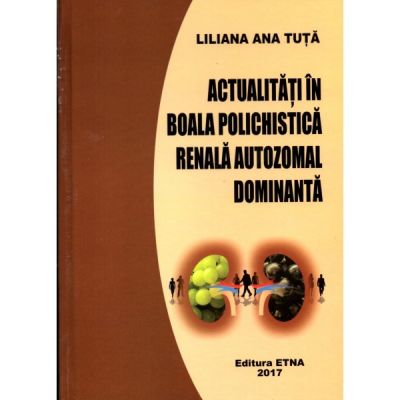 Actualitati in boala polichistica renala autozomal dominanta (Liliana Ana Tuta)