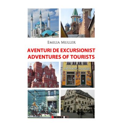 Aventuri de excursionist. Adventures of Tourists - Editia a II-a, bilingva - Emilia MULLER