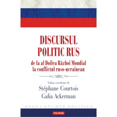 Discursul politic rus de la al Doilea Razboi Mondial la conflictul ruso-ucrainean - Stephane Courtois, Galia Ackerman