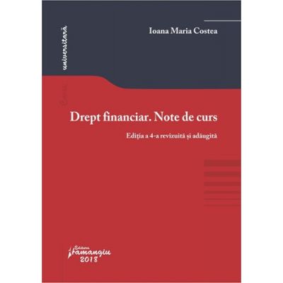 Drept financiar. Note de curs. Editia a 4-a - Ioana Maria Costea