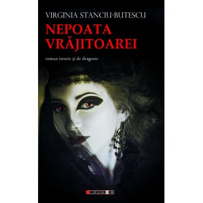 Nepoata Vrajitoarei (roman istoric si de dragoste) - Virginia STANCIU-BUTESCU