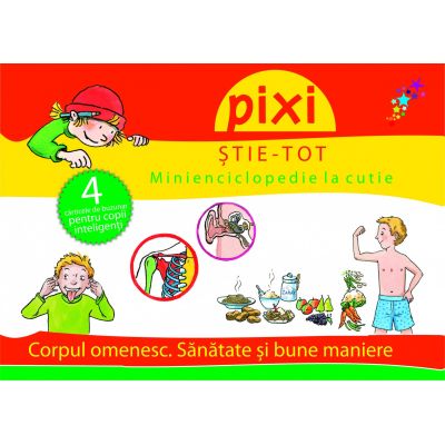 PIXI STIE-TOT. Minienciclopedie la cutie 2: Corpul omenesc. Sanatate si bune maniere