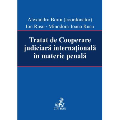 Tratat de Cooperare judiciara internationala in materie penala - Alexandru Boroi, Ion Rusu, Minodora Ioana Rusu