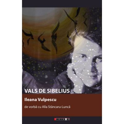 Vals de Sibelius. Ileana Vulpescu de vorba cu Alla Stancaru-Lunca - Alla STANCARU-LUNCA
