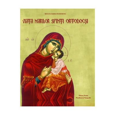 Viata marilor sfinti ortodocsi - Roxana Maria Teodorine