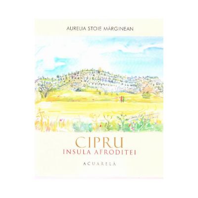 Cipru. Insula Afroditei. Acuarela - Aurelia Stoie Marginean