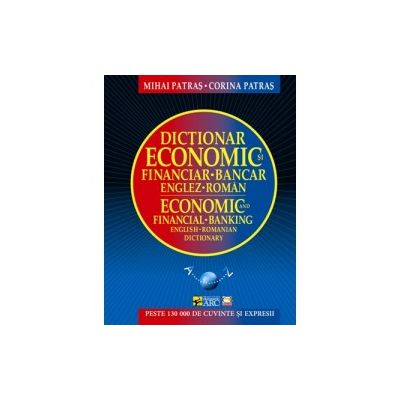 ﻿Dictionar economic si financiar-bancar englez-roman﻿. Editia a II-a revazuta si adaugita (Patras Mihai, Patras Corina)