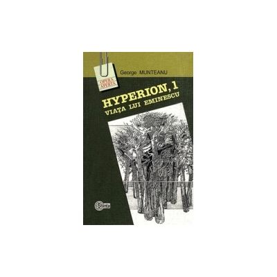 Hyperion, 1. Viata lui Eminescu﻿ - George Munteanu