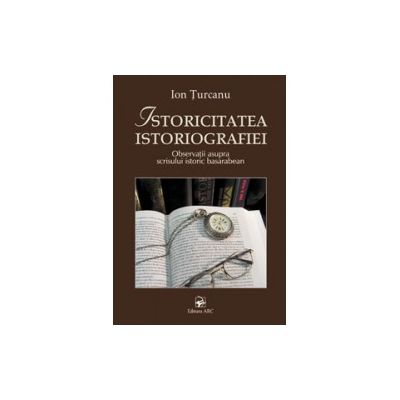 Istoricitatea istoriografiei﻿ (Ion Turcanu)
