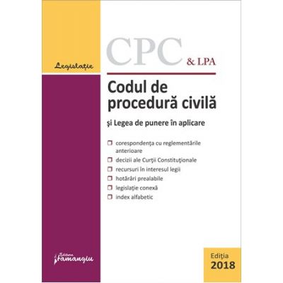 Codul de procedura civila si Legea de punere in aplicare Ed. 2018