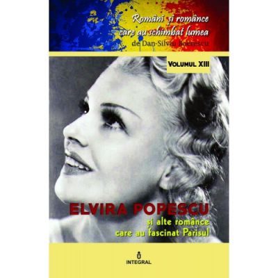 Elvira Popescu si alte romance care au fascinat Parisul - Dan-Silviu Boerescu