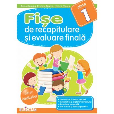 Fise de recapitulare si evaluare finala clasa I - Arina Damian, Cristina Martin, Florica Stoica