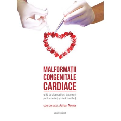 Malformatii congenitale cardiace. Ghid de diagnostic si tratament pentru studenti si medici rezidenti (Adrian Molnar)