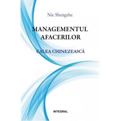 Managementul afacerilor - calea chinezeasca - Nie Shengzhe