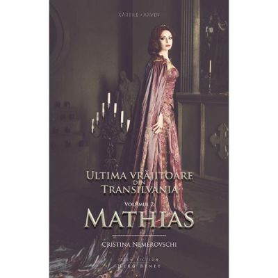 Ultima vrajitoare din Transilvania Volumul 2: Mathias - Cristina Nemerovschi
