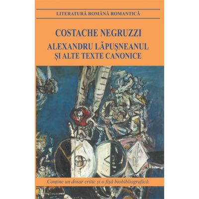 Alexandru Lapusneanul si alte texte canonice - Costache Negruzzi