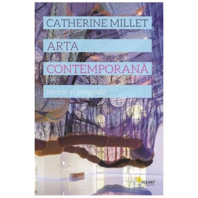 Arta contemporana. Istorie si geografie - Catherine Millet