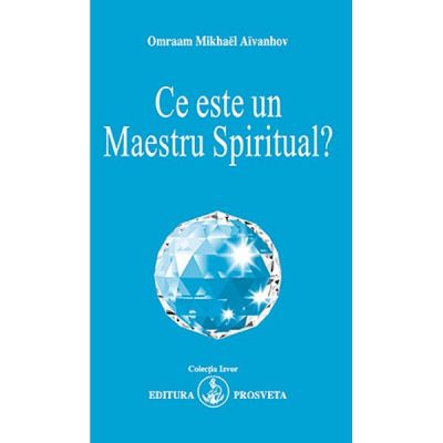 Ce Este Un Maestru Spiritual? - Omraam Mikhael Aivanhov