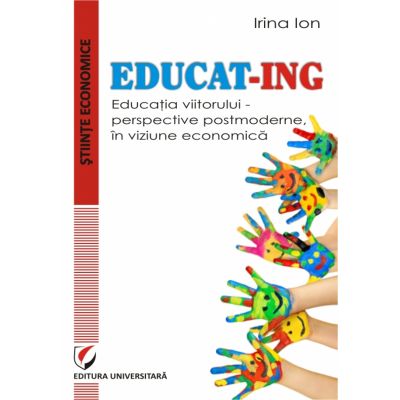EDUCAT- ING. Educatia viitorului - perspective postmoderne, in viziune economica