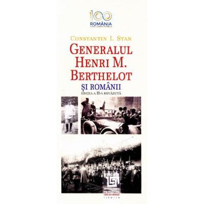 Generalul Henri M. Berthelot si romanii - Constantin I. Stan