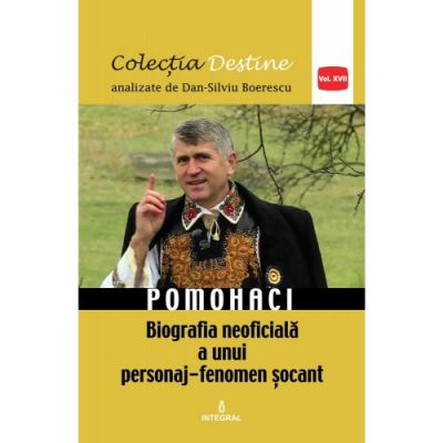 POMOHACI – biografia neoficiala a unui personaj-fenomen socant - Dan-Silviu Boerescu