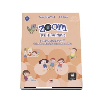 Zoom sur la Roumanie. Limba franceza, caiet de activitati pentru clasa a III-a - Elena Raisa Vlad Zoom sur la Roumanie. Limba franceza, caiet de activitati pentru clasa a III-a - Elena Raisa Vlad
