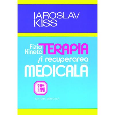 Fizio-kinetoterapia si recuperarea medicala - Iaroslav Kiss