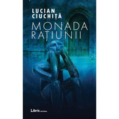 Monada Ratiunii - Lucian Ciuchita
