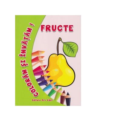 Coloram si invatam! Fructe - Adina Grigore