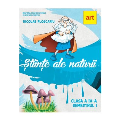 Stiinte ale naturii. Manual pentru clasa a IV-a. Semestrul I - Nicolae Ploscariu