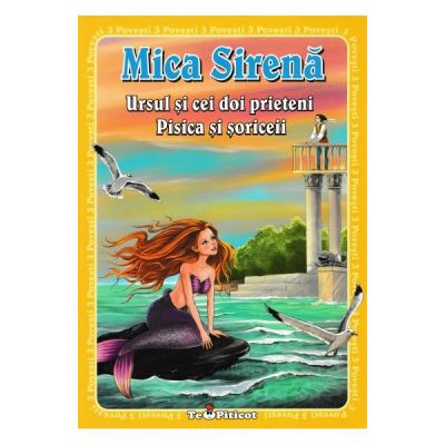 3 povesti: Mica Sirena. Ursul si cei doi prieteni. Pisica si soriceii