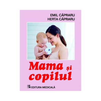 Mama si copilul. Editia a VI-a (revizuita) - Emil Capraru