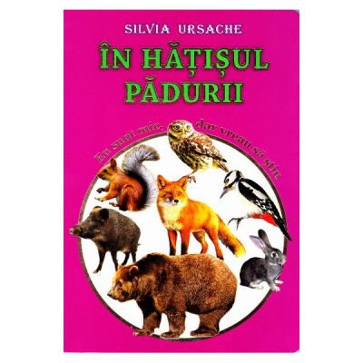 In hatisul padurii. Eu sunt mic, dar vreau sa stiu - Silvia Ursache