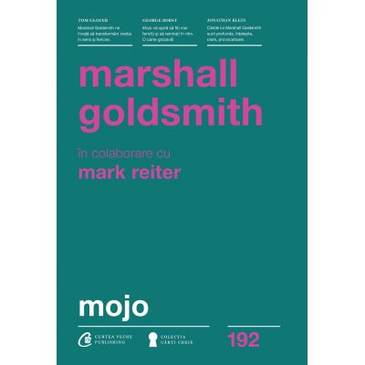 Mojo. Cum sa-l dobandesti, sa-l pastrezi si sa-l regasesti, dupa ce l-ai pierdut - Marshall Goldsmith