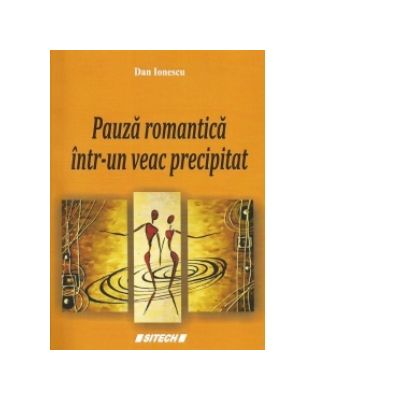 Pauza romantica intr-un veac precipitat - Dan Ionescu