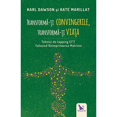 Transforma-ti convingerile, transforma-ti viata - Karl Dawson