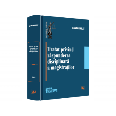 Tratat privind raspunderea disciplinara a magistratilor - Ioan Garbulet