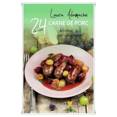 24 De Retete. Carne De Porc Si Usor De Preparat - Laura Adamache