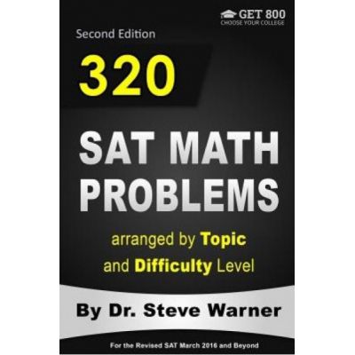 320 SAT Math Problems Arranged by Topic and Difficulty Level, 2nd Edition. For the Revised SAT March 2016 and Beyond