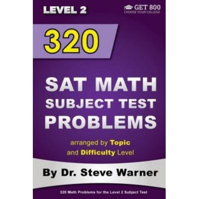 320 SAT Math Subject Test Problems Arranged by Topic and Difficulty Level - Level 2. 160 Questions with Solutions, 160 Additional Questions with Answer