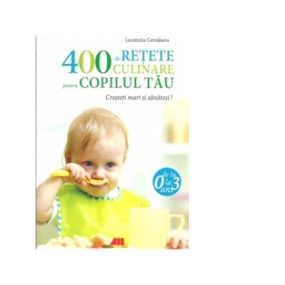 400 de retete culinare pentru copilul tau. Ed. 4 - Laurentiu Cernaianu