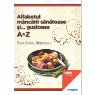 Alfabetul mancarii sanatoase si... gustoase - Dan-Silviu Boerescu