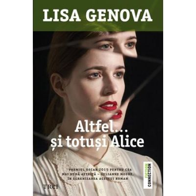 Altfel.. si totusi Alice - Lisa Genova. Traducere de Monica Procopet