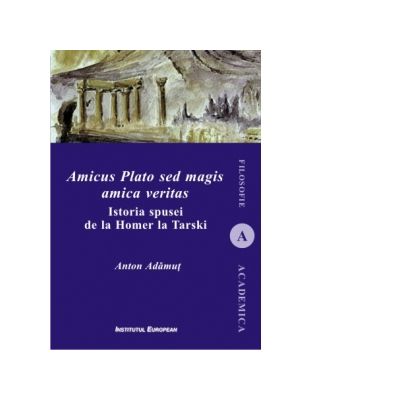 Amicus Plato sed magis amica veritas - Anton I. Adamut