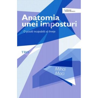 Anatomia unei imposturi. O scoala incapabila sa invete - Mihai Maci