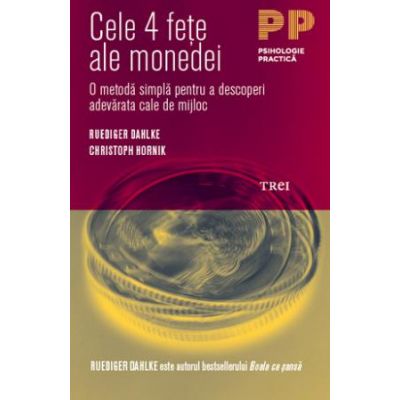 Cele 4 fete ale monedei. O metoda simpla pentru a descoperi adevarata cale de mijloc - Ruediger Dahlke