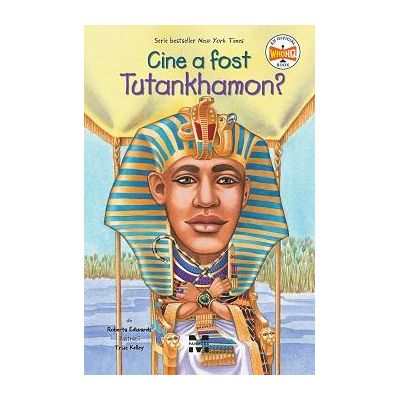 Cine a fost Tutankhamon? - Roberta Edwards. Ilustratii de True Kelley